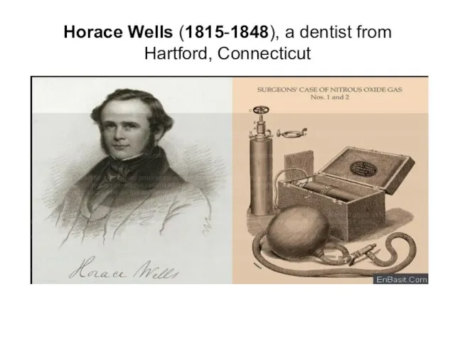 Horace Wells (1815-1848), a dentist from Hartford, Connecticut