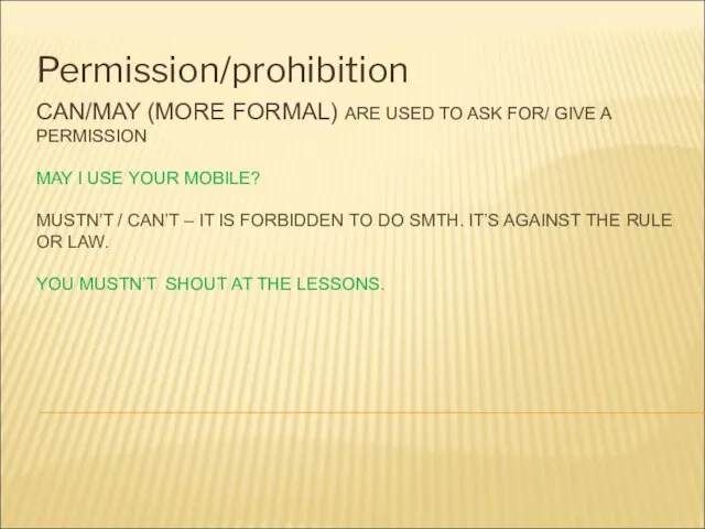 CAN/MAY (MORE FORMAL) ARE USED TO ASK FOR/ GIVE A PERMISSION