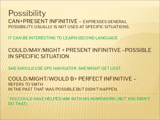 CAN+PRESENT INFINITIVE – EXPRESSES GENERAL POSSIBILITY. USUALLY IS NOT USED AT