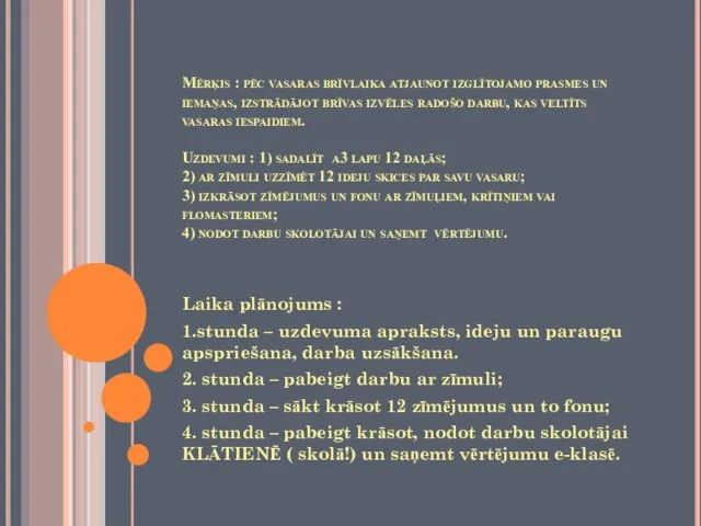 Mērķis : pēc vasaras brīvlaika atjaunot izglītojamo prasmes un iemaņas, izstrādājot