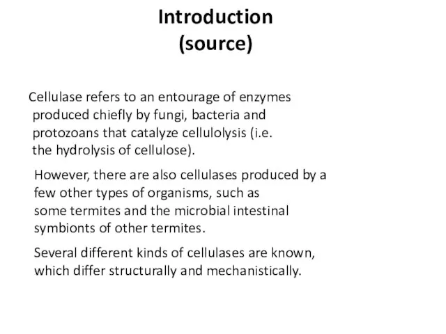 Introduction (source) Cellulase refers to an entourage of enzymes produced chiefly