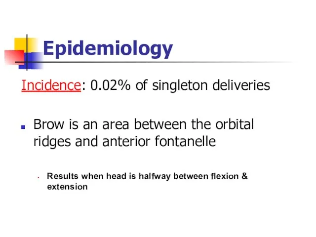 Epidemiology Incidence: 0.02% of singleton deliveries Brow is an area between