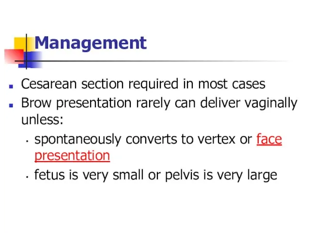 Management Cesarean section required in most cases Brow presentation rarely can