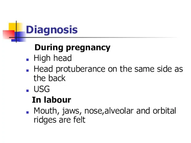 Diagnosis During pregnancy High head Head protuberance on the same side