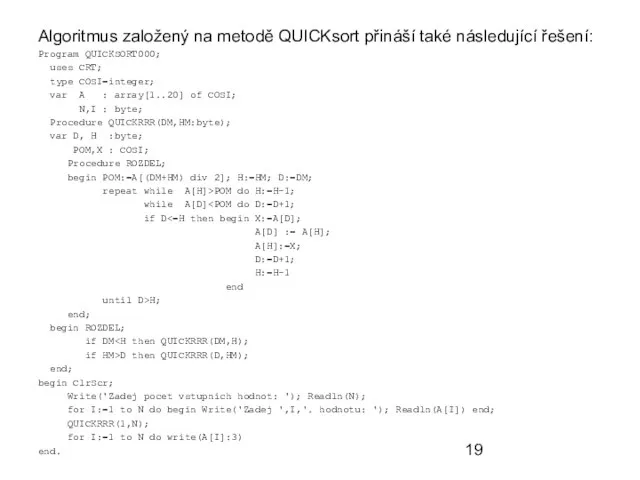 Algoritmus založený na metodě QUICKsort přináší také následující řešení: Program QUICKSORT000;