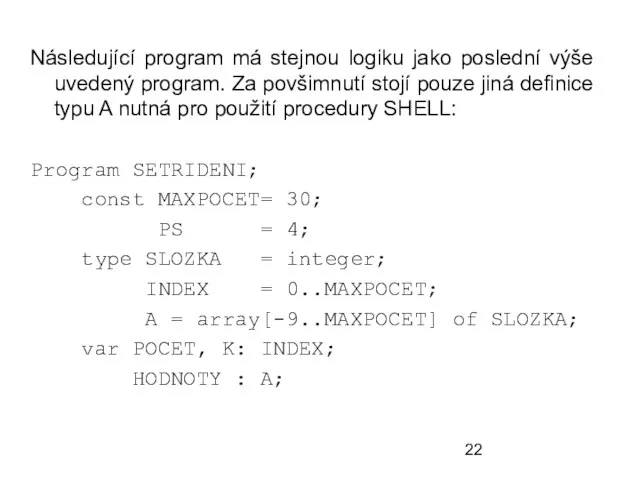 Následující program má stejnou logiku jako poslední výše uvedený program. Za