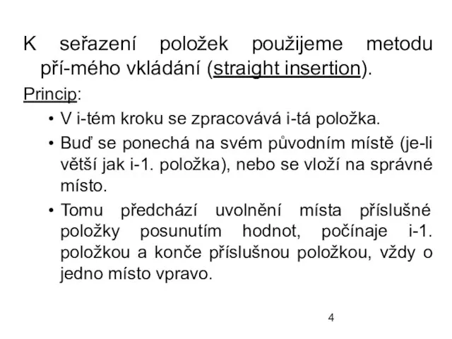 K seřazení položek použijeme metodu pří-mého vkládání (straight insertion). Princip: V