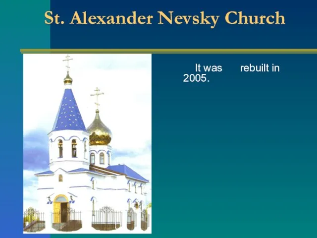 St. Alexander Nevsky Church It was rebuilt in 2005.