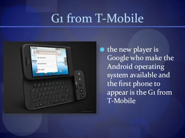 G1 from T-Mobile the new player is Google who make the