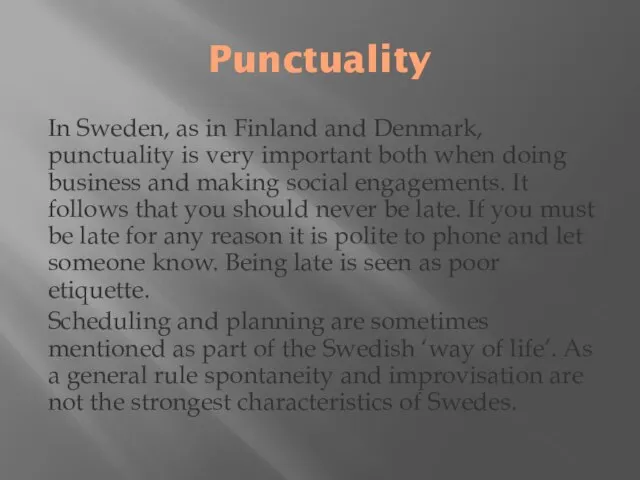 Punctuality In Sweden, as in Finland and Denmark, punctuality is very