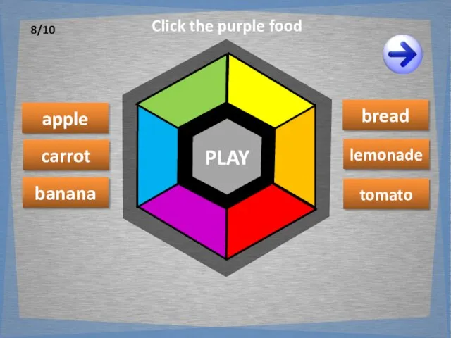 PLAY apple banana lemonade carrot tomato bread Click the purple food 8/10