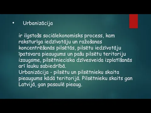 Urbanizācija ir ilgstošs sociālekonomisks process, kam raksturīga iedzīvotāju un ražošanas koncentrēšanās