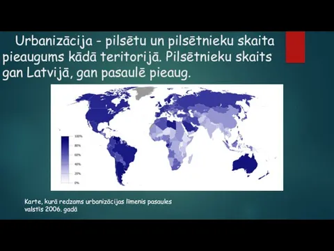 Urbanizācija - pilsētu un pilsētnieku skaita pieaugums kādā teritorijā. Pilsētnieku skaits