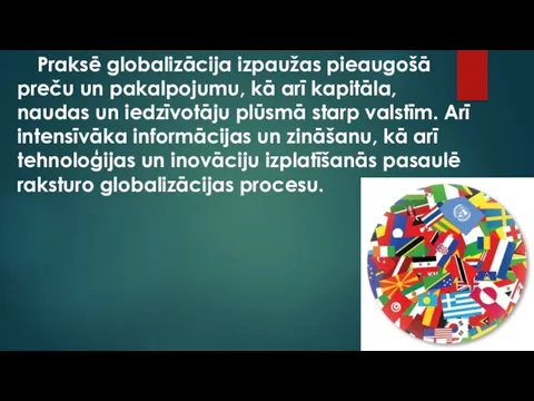 Praksē globalizācija izpaužas pieaugošā preču un pakalpojumu, kā arī kapitāla, naudas