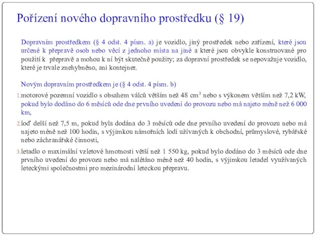 Pořízení nového dopravního prostředku (§ 19) Dopravním prostředkem (§ 4 odst.