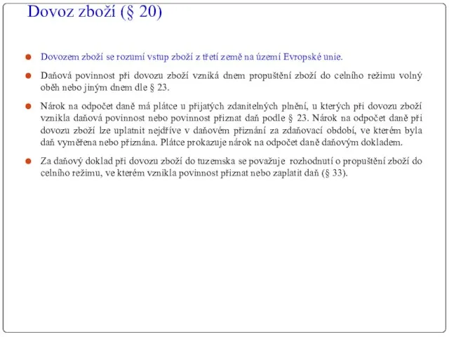 Dovoz zboží (§ 20) Dovozem zboží se rozumí vstup zboží z