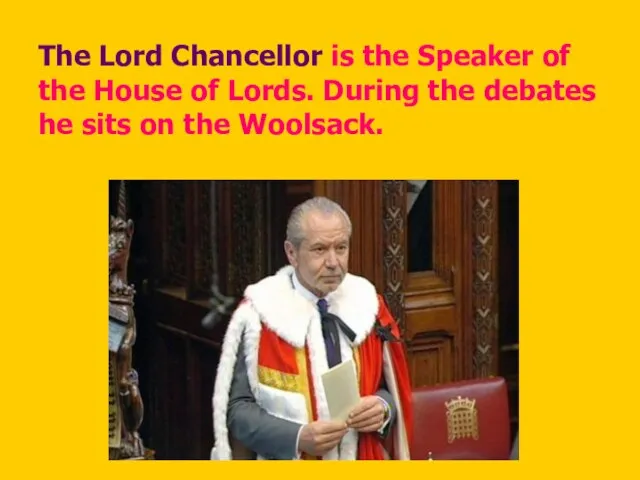 The Lord Chancellor is the Speaker of the House of Lords.