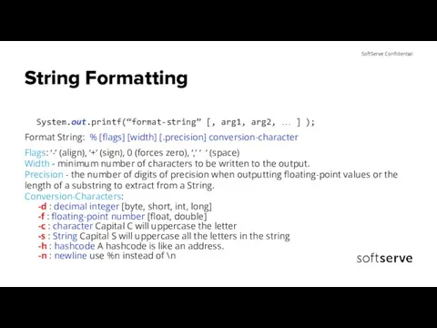 String Formatting System.out.printf(“format-string” [, arg1, arg2, … ] ); Format String: