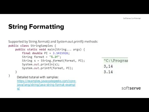 String Formatting Supported by String.format() and System.out.printf() methods: public class StringSamples