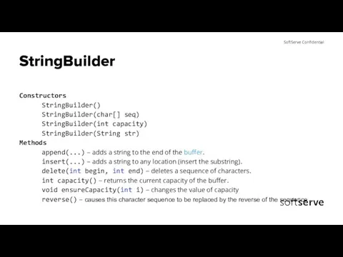 StringBuilder Constructors StringBuilder() StringBuilder(char[] seq) StringBuilder(int capacity) StringBuilder(String str) Methods append(...)