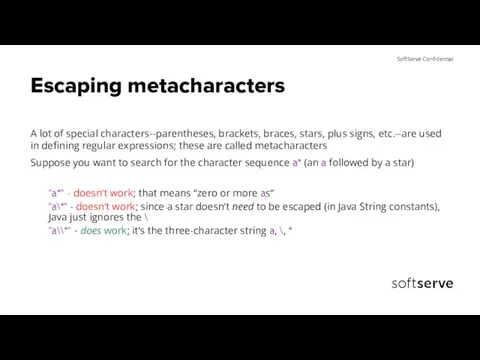 Escaping metacharacters A lot of special characters--parentheses, brackets, braces, stars, plus