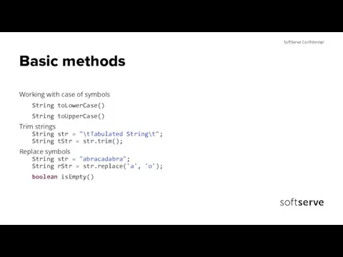 Basic methods Working with case of symbols String toLowerCase() String toUpperCase()