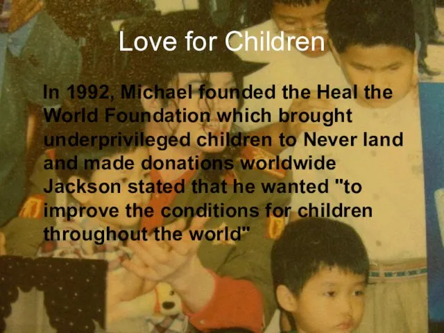 Love for Children In 1992, Michael founded the Heal the World
