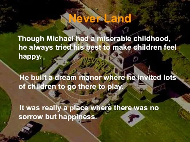 Never Land Though Michael had a miserable childhood, he always tried