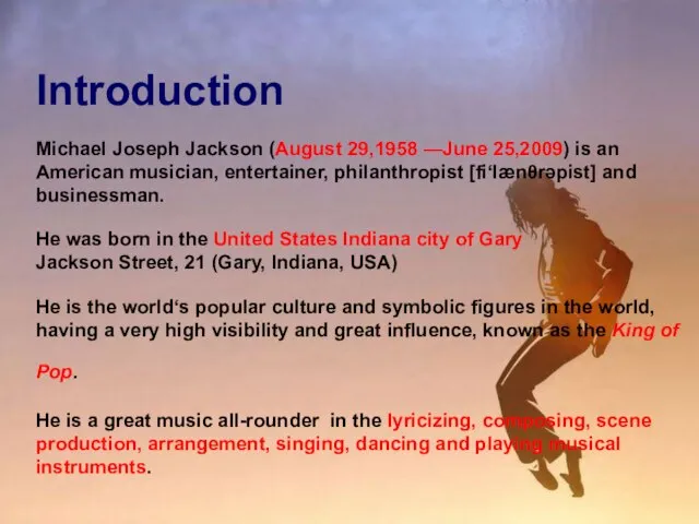 Introduction Michael Joseph Jackson (August 29,1958 —June 25,2009) is an American