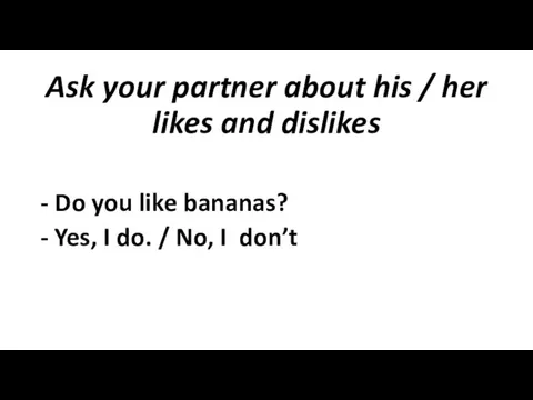 Ask your partner about his / her likes and dislikes -