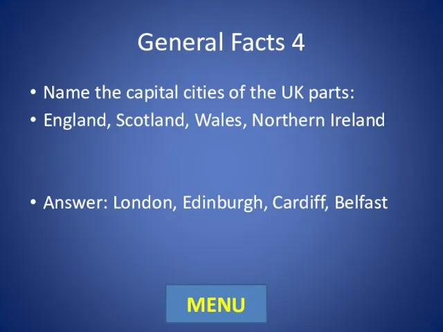 General Facts 4 Name the capital cities of the UK parts: