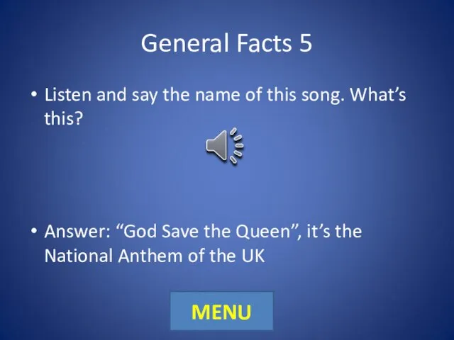 General Facts 5 Listen and say the name of this song.