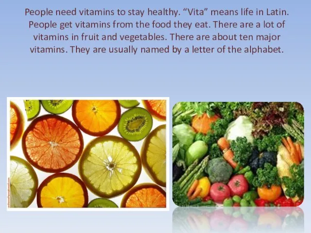 People need vitamins to stay healthy. “Vita” means life in Latin.