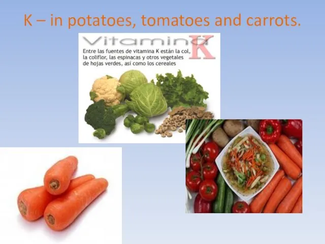 K – in potatoes, tomatoes and carrots.