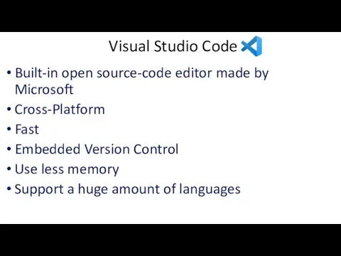 Visual Studio Code Built-in open source-code editor made by Microsoft Cross-Platform