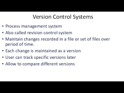 Version Control Systems Process management system Also called revision control system