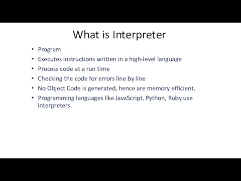 What is Interpreter Program Executes instructions written in a high-level language