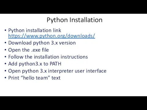 Python Installation Python installation link https://www.python.org/downloads/ Download python 3.x version Open