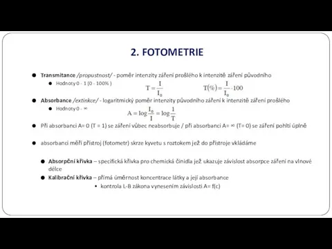 2. FOTOMETRIE Transmitance /propustnost/ - poměr intenzity záření prošlého k intenzitě