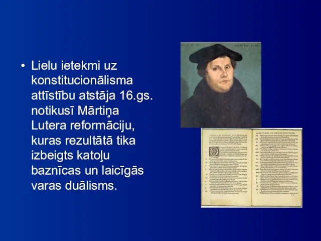 Lielu ietekmi uz konstitucionālisma attīstību atstāja 16.gs. notikusī Mārtiņa Lutera reformāciju,