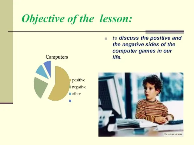Objective of the lesson: to discuss the positive and the negative