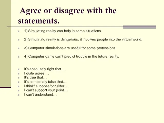 Agree or disagree with the statements. 1) Simulating reality can help