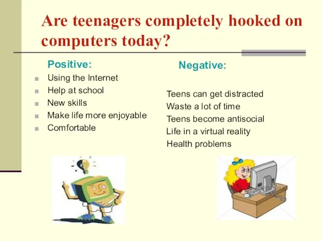 Are teenagers completely hooked on соmputers today? Positive: Using the Internet