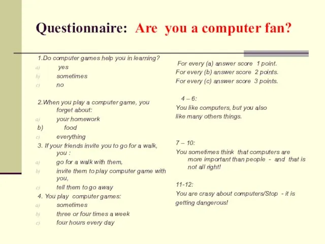Questionnaire: Are you a computer fan? 1.Do computer games help you