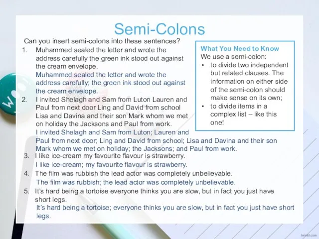 Semi-Colons What You Need to Know We use a semi-colon: to