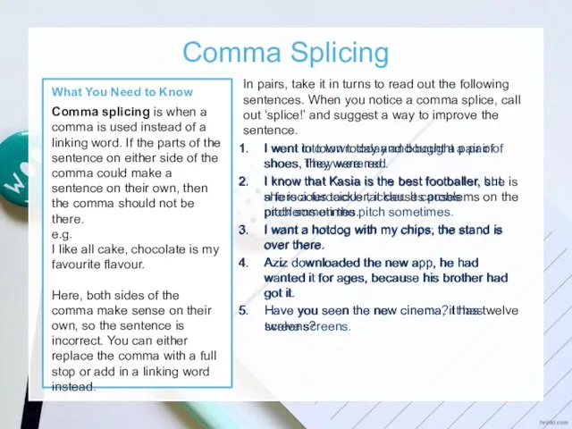 Comma Splicing What You Need to Know Comma splicing is when