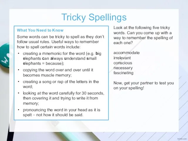 Tricky Spellings What You Need to Know Some words can be