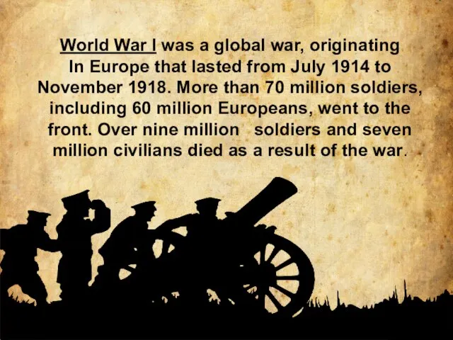 World War I was a global war, originating In Europe that