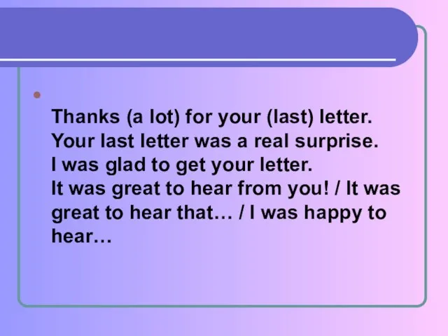 Thanks (a lot) for your (last) letter. Your last letter was