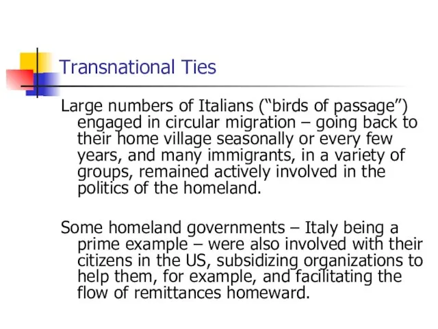 Transnational Ties Large numbers of Italians (“birds of passage”) engaged in